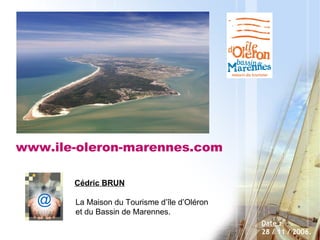 Date  :  28 / 11 / 2006. Cédric BRUN La Maison du Tourisme d’île d’Oléron  et du Bassin de Marennes.  www.ile-oleron-marennes.com @ 
