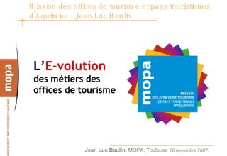 Mission des offices de tourisme et pays touristiques d’Aquitaine . Jean Luc Boulin.  ,[object Object]