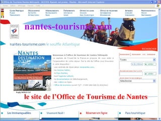 le site de l’Office de Tourisme de Nantes nantes-tourisme.com 