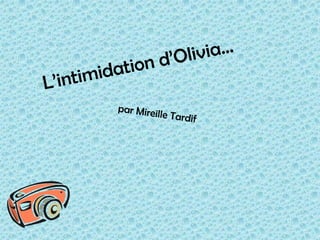 L’intimidation d’Olivia… par Mireille Tardif 