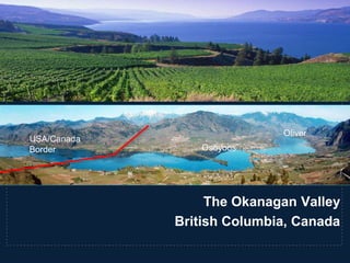 USA/Canada
Border

Oliver

Osoyoos

The Okanagan Valley
British Columbia, Canada

 