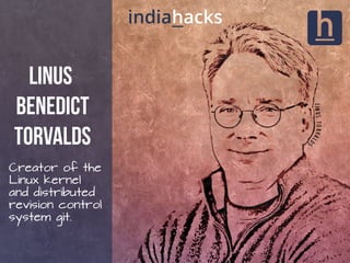 Linus
Benedict
Torvalds
Creator of the
Linux kernel
and distributed
revision control
system git.
 