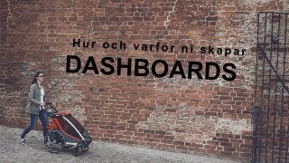 Dashboards för data-driva team - hur och varför?