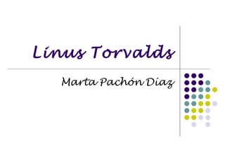 Linus Torvalds Marta Pachón Díaz 