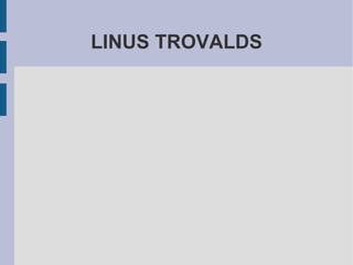 LINUS TROVALDS
 