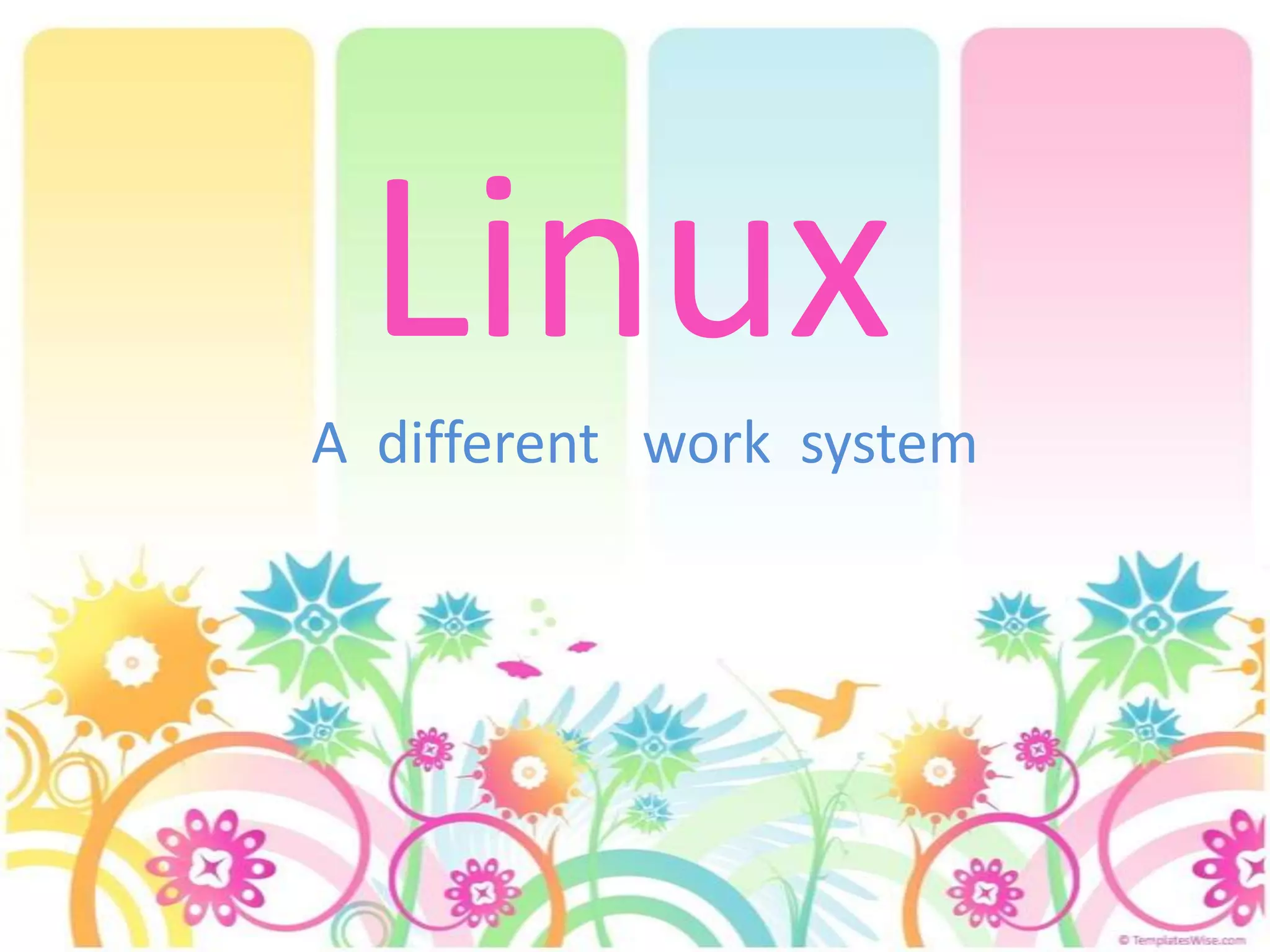 LinuxA different work system