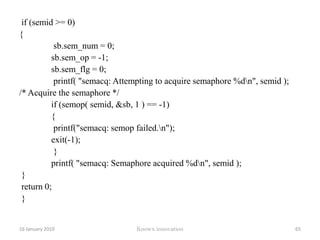 Represent shared resources in quantities greater than one.It could represent the entire set of buffers by setting its value to the number of buffers available.Whenever the process acquires the semaphore, the value decrement .When the semaphore value reaches zero, process are blocked until it becomes a non zero.12 January 2010Knowx innovation60Counting semaphore