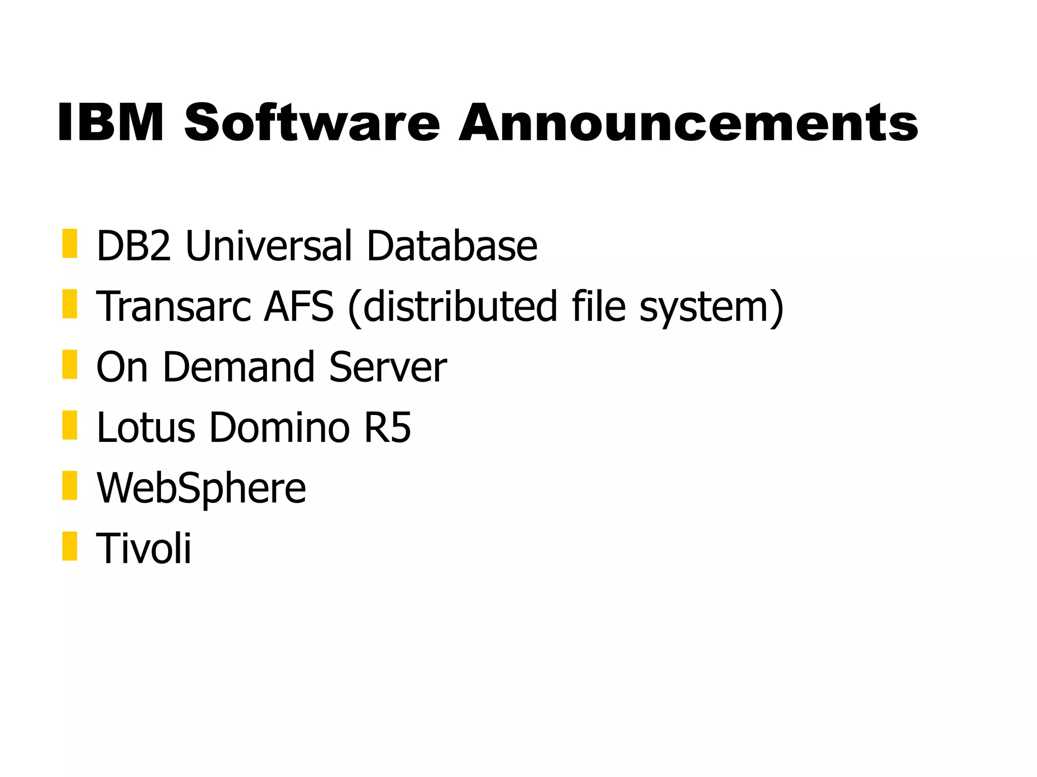 IBM Software Announcements DB2 Universal Database Transarc AFS (distributed file system) On Demand Server Lotus Domino R5 WebSphere Tivoli 