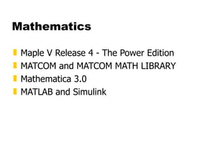 Mathematics Maple V Release 4 - The Power Edition  MATCOM and MATCOM MATH LIBRARY  Mathematica 3.0  MATLAB and Simulink 
