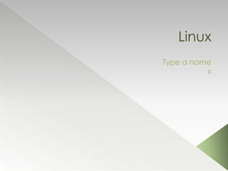 Linux Type a name x 