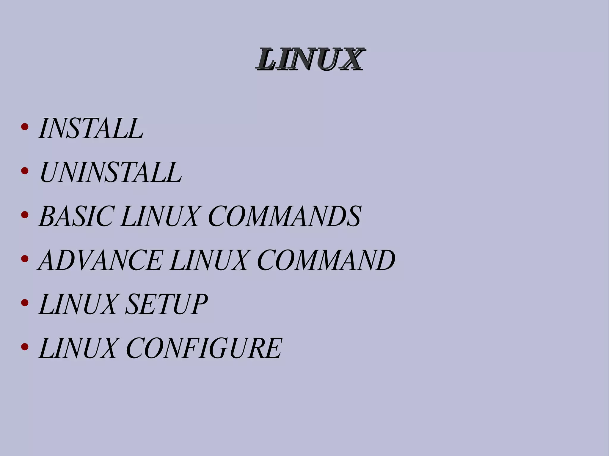 LINUX INSTALL UNINSTALL BASIC LINUX COMMANDS ADVANCE LINUX COMMAND LINUX SETUP LINUX CONFIGURE 