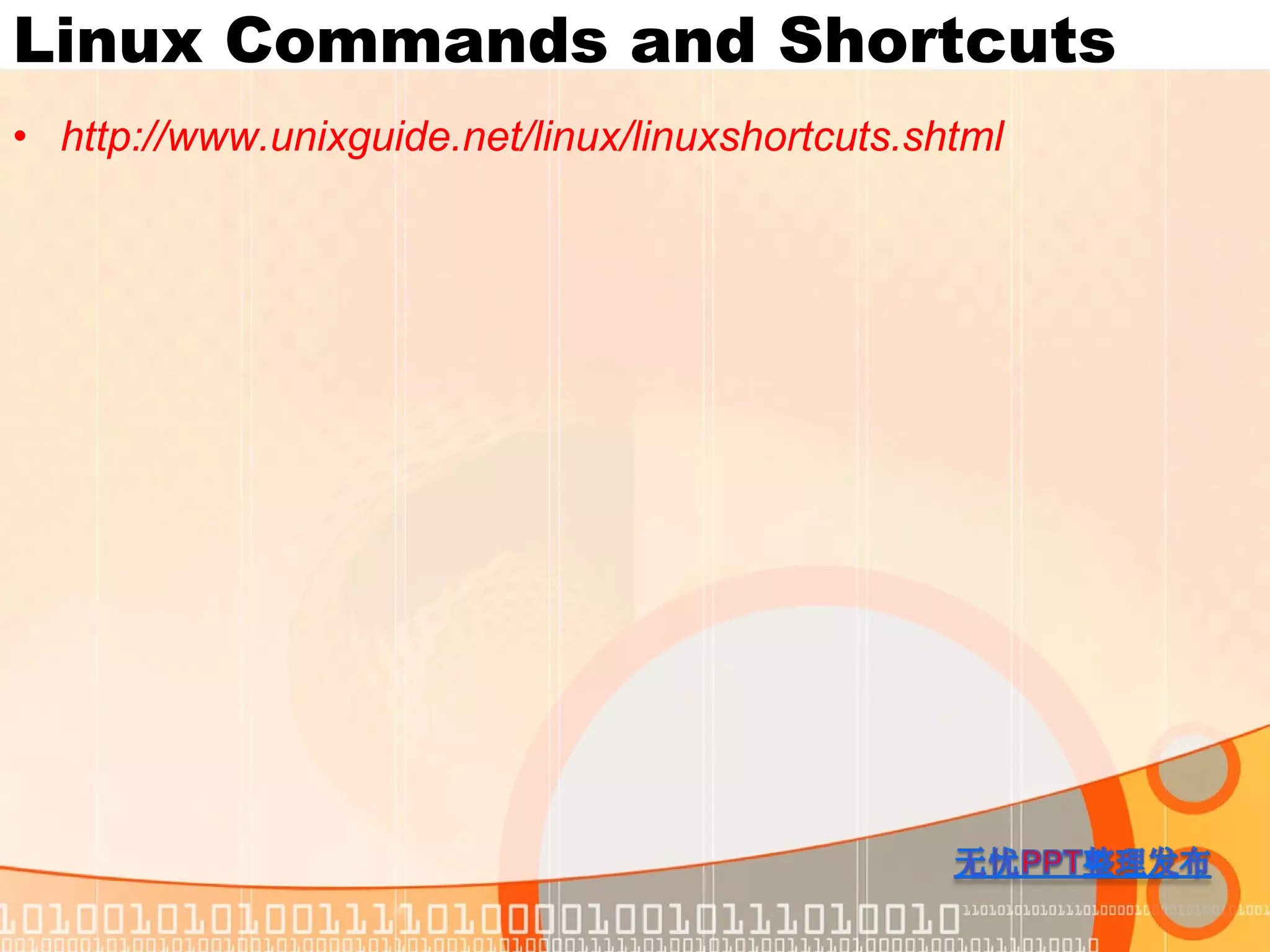 Linux Commands and Shortcuts http:// www.unixguide.net/linux/linuxshortcuts.shtml