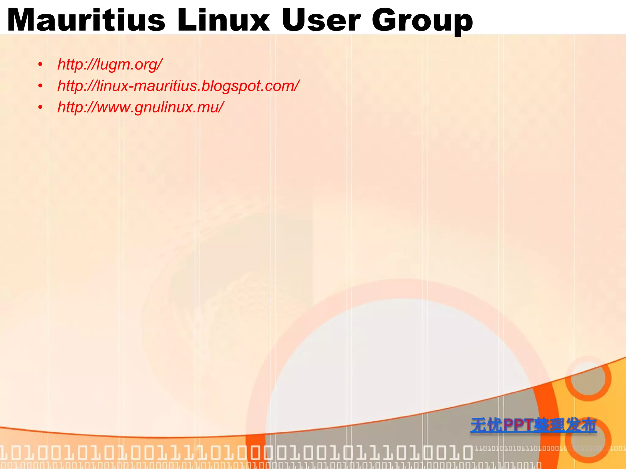 Mauritius Linux User Group http:// lugm.org / http://linux-mauritius.blogspot.com / http:// www.gnulinux.mu /