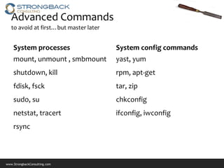 Advanced Commands
   to avoid at first…but master later


    System processes                    System config commands
 ...