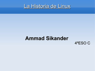 La Historia de Linux Ammad Sikander   4ºESO C 