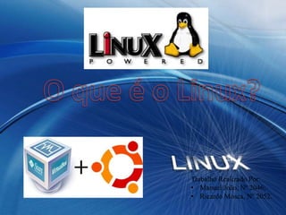 O que é o Linux? Trabalho Realizado Por: ,[object Object]