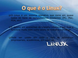 Ricardo Mosca, Nº 2052.O que é o Linux?O Linux é um sistema operativo que corre em quase todos os tipos de computadores existentes (PC, Mac, PDA, etc);