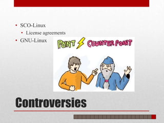 • SCO-Linux
  • License agreements
• GNU-Linux




Controversies
 