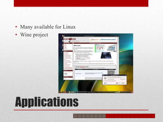 • Many available for Linux
• Wine project




Applications
 