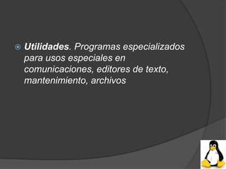    Utilidades. Programas especializados
    para usos especiales en
    comunicaciones, editores de texto,
    mantenimiento, archivos
 