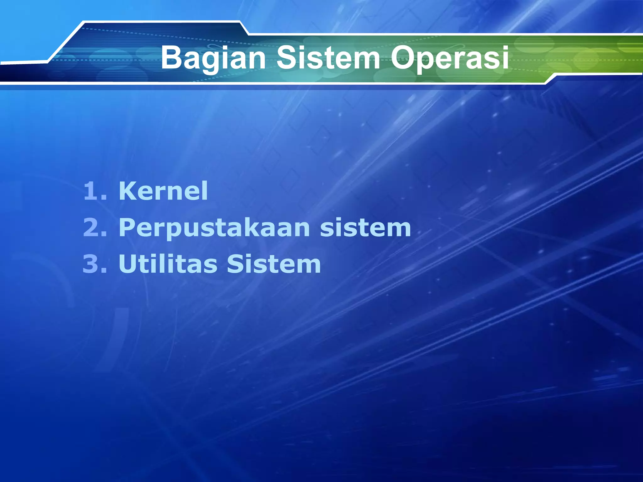 Bagian Sistem Operasi Kernel Perpustakaan sistem Utilitas Sistem 