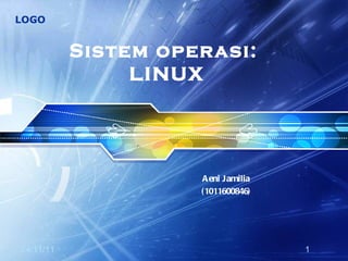 Sistem operasi:  LINUX Aeni Jamilia (1011600846) 24/11/11 