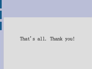 That's all. Thank you! 