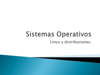 Linux y distribuciones.
 