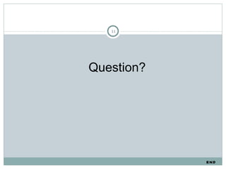 11




Question?




            EN D
 
