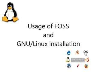 Usage of FOSS
and
GNU/Linux installation
 