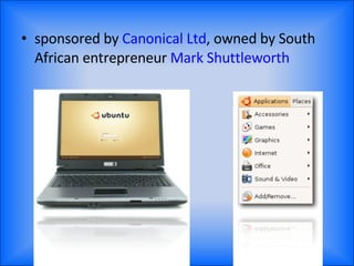 sponsored by  Canonical Ltd , owned by South African entrepreneur  Mark Shuttleworth 