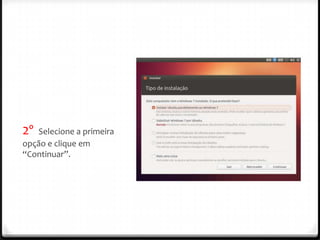 2º Selecione a primeira
opção e clique em
“Continuar”.
 