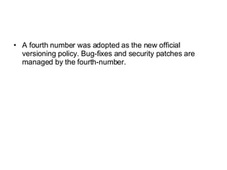 A fourth number was adopted as the new official versioning policy. Bug-fixes and security patches are managed by the fourth-number. 