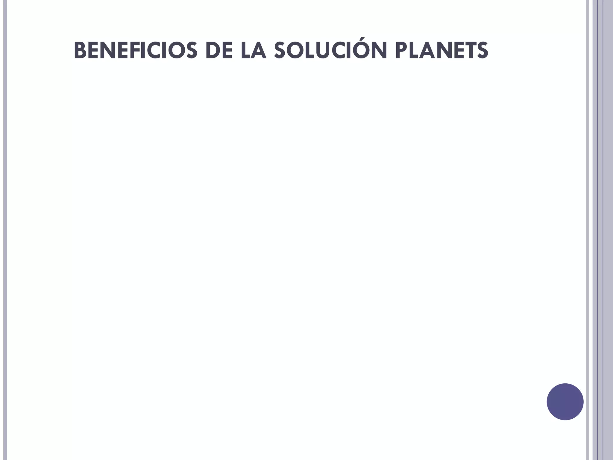 BENEFICIOS DE LA SOLUCIÓN PLANETS La posibilidad de pre-calcular el máximo retardo y  jitter de la comunicación; y para cada una de las clases de aplicaciones.  La solución propuesta es implementada con un simple scheduler que conoce la longitud de las colas de paquetes .  La conformidad de los nodos de la comunicación es fácilmente comprobable.  Una mayor QoS, tanto para el sistema como para el usuario final.  