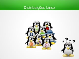 Distribuições Linux
 