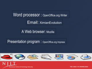 Word processor : OpenOffice.org Writer
Email: XimianEvolution
A Web browser: Mozilla
Presentation program : OpenOffice.org Impress

 