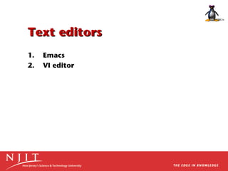 Text editors
1.
2.

Emacs
VI editor

 