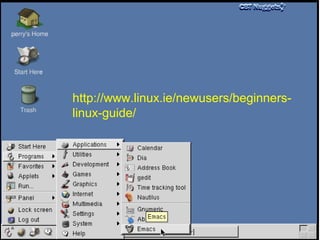 http://www.linux.ie/newusers/beginnerslinux-guide/

 