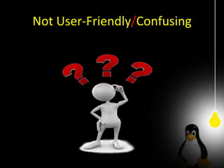 Not User-Friendly/Confusing
 