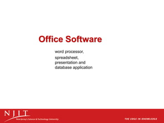 Office Software
word processor,
spreadsheet,
presentation and
database application
 