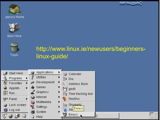 http://www.linux.ie/newusers/beginners-
linux-guide/
 