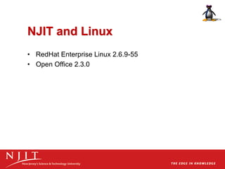 NJIT and Linux
• RedHat Enterprise Linux 2.6.9-55
• Open Office 2.3.0
 