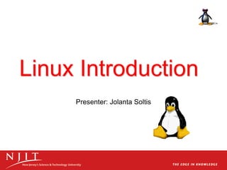Linux Introduction
Presenter: Jolanta Soltis
 