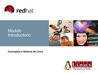 Linux 1
Modulo
Introductorio
Conceptos e Historia de Linux
 