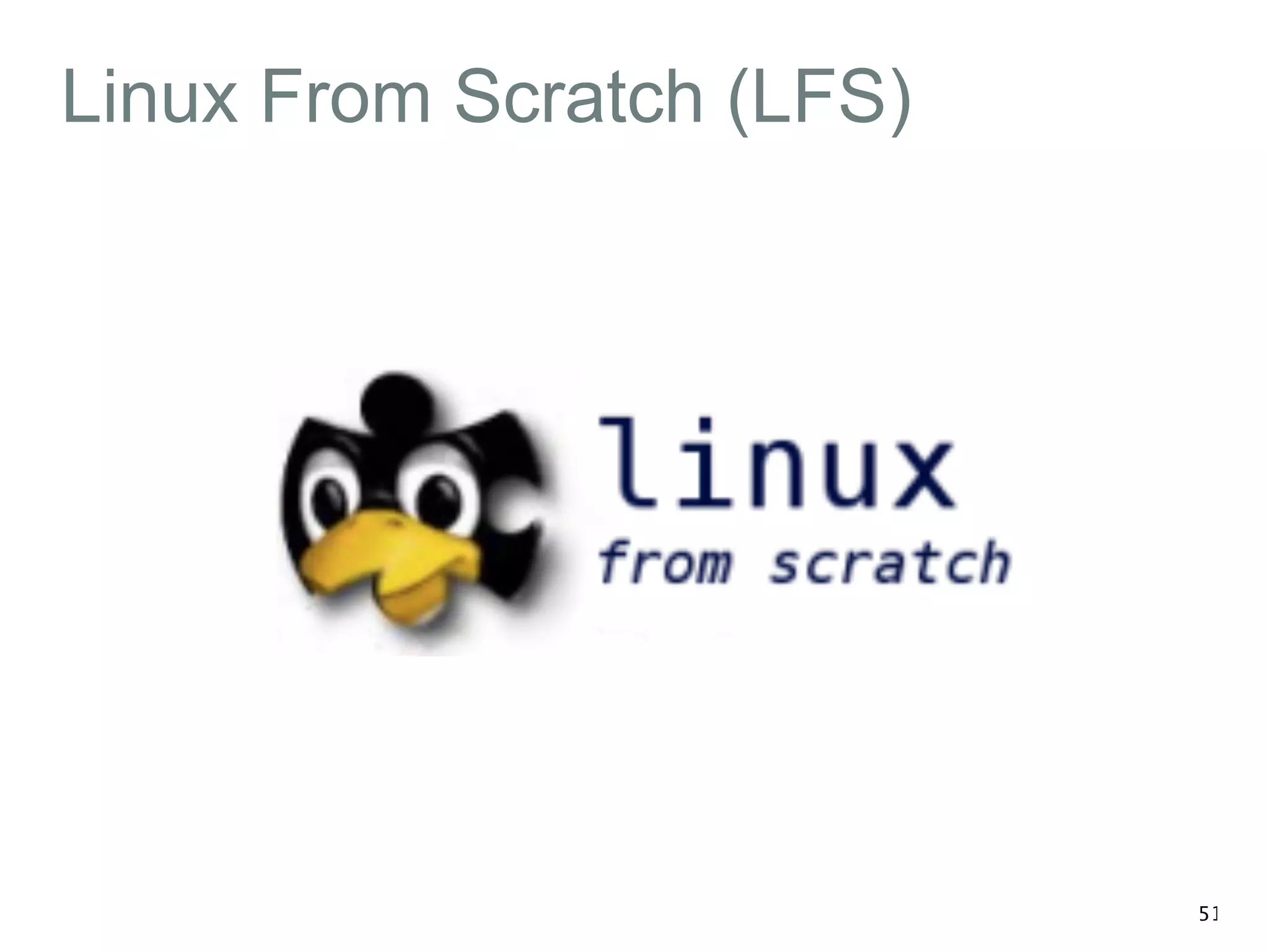 Linux From Scratch (LFS) 
51 
