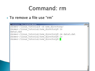  To remove a file use “rm” 
 