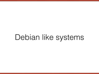 Debian like systems
 
