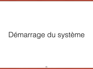 Démarrage du système
85
 
