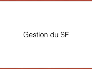 Gestion du SF
 