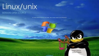 Linux/unix
SISTEMAS OPEN SOURCE
Tiago garcia
Lorant miklosi
 